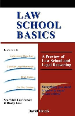 Law School Basics: A Preview of Law School and Legal Reasoning by Hricik, David