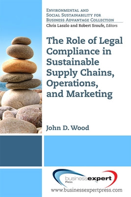 The Role of Legal Compliance in Sustainable Supply Chains, Operations, and Marketing ​ Paperback Business Expert Press