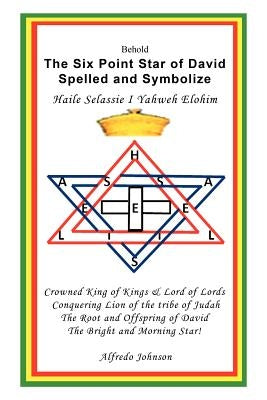 The Six Point Star of David Spelled and Symbolize Haile Selassie I: Yahweh Elohim Paperback Authorhouse UK
