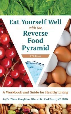 Eat Yourself Well with the Reverse Food Pyramid: A Workbook and Guide for Healthy Living by Pengitore, Diana