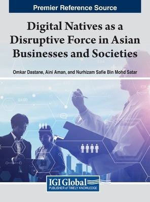 Digital Natives as a Disruptive Force in Asian Businesses and Societies by Dastane, Omkar