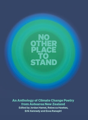 No Other Place to Stand: An Anthology of Climate Change Poetry from Aotearoa New Zealand Paperback Auckland University Press