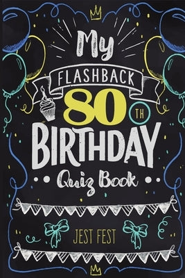 My Flashback 80th Birthday Quiz Book: Turning 80 Humor for People Born in the '40s by Fest, Jest