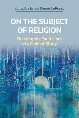 On the Subject of Religion: Charting the Fault Lines of a Field of Study Paperback Equinox Publishing