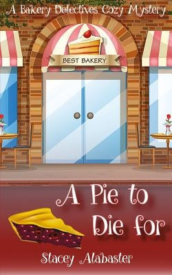 A Pie to Die For: A Bakery Detectives Cozy Mystery Paperback Createspace Independent Publishing Platform