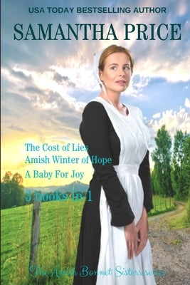 The Amish Bonnet Sisters series: 3 books-in-1. The Cost of Lies: Amish Winter of Hope: A Baby for Joy: Amish Romance Collection Paperback Independently Published