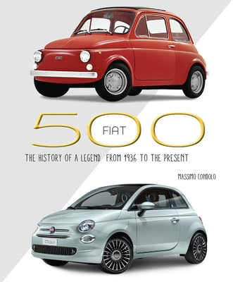 Fiat 500: The History of a Legend from 1936 to the Present by Condolo, Massimo