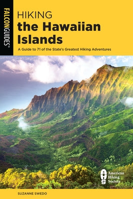 Hiking the Hawaiian Islands: A Guide to 71 of the State's Greatest Hiking Adventures Falcon Press Publishing