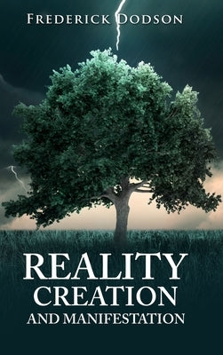 Reality Creation and Manifestation by Dodson, Frederick