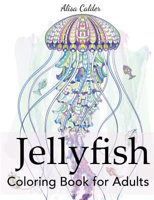 Jellyfish Coloring Book for Adults by Calder, Alisa