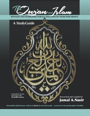 The Qur'an and Islam: Revealed and Established for All, Followed by Those Who Believe by Nasir, Jamal A.