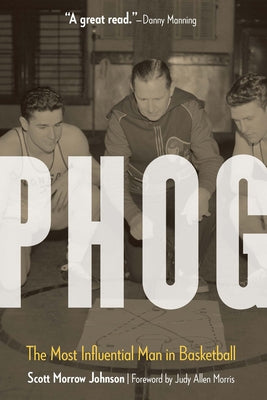 Phog: The Most Influential Man in Basketball by Johnson, Scott Morrow