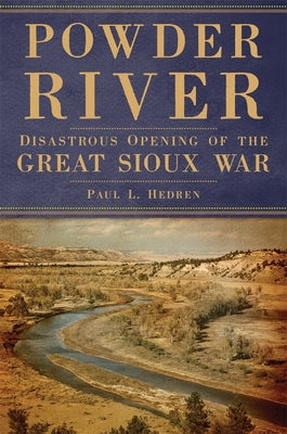 Powder River: Disastrous Opening of the Great Sioux War Paperback University of Oklahoma Press