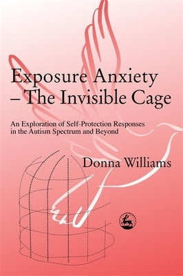 Exposure Anxiety - The Invisible Cage by Williams, Donna