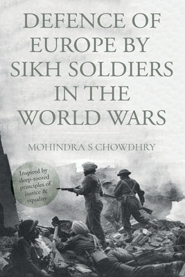 Defence of Europe by Sikh Soldiers in the World Wars by Chowdhry, Mohindra S.
