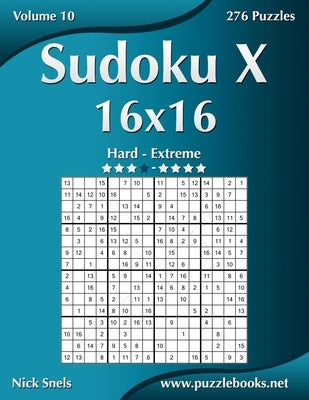 Sudoku X 16x16 - Hard to Extreme - Volume 10 - 276 Puzzles Paperback Createspace Independent Publishing Platform