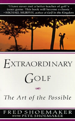 Extraordinary Golf: The Art of the Possible by Shoemaker, Fred