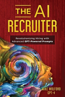 The AI Recruiter: Revolutionizing Hiring with Advanced GPT-Powered Prompts Paperback Independently Published