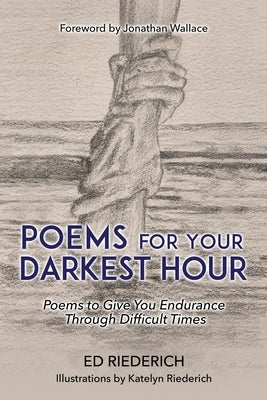 Poems for Your Darkest Hour: Poems to Give You Endurance Through Difficult Times Paperback Xulon Press