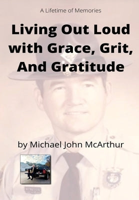 Living Our Loud with Grace, Grit, and Gratitude by McArthur, Michael John