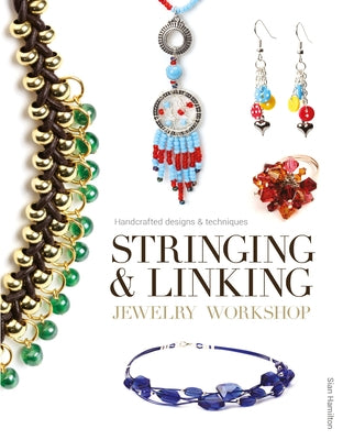 Stringing & Linking Jewelry Workshop: Handcrafted Designs & Techniques by Hamilton, Sian