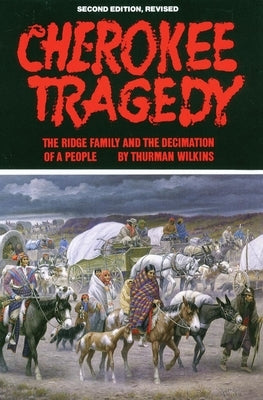 Cherokee Tragedy, Volume 169: The Ridge Family and the Decimation of a People by Wilkins, Thurman