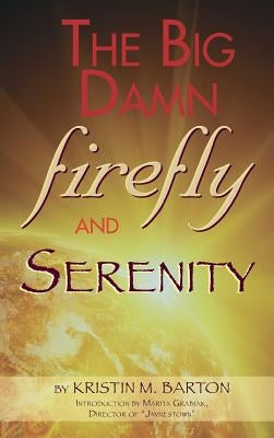 THE BIG DAMN FIREFLY & SERENITY TRIVIA BOOK (hardback) by Barton, Kristin M.