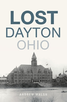 Lost Dayton, Ohio Paperback History Press