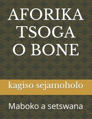 Aforika Tsoga O Bone: Maboko a setswana Paperback Independently Published