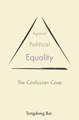 Against Political Equality: The Confucian Case Paperback Princeton University Press