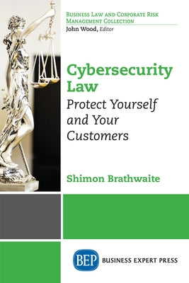 Cybersecurity Law: Protect Yourself and Your Customers Paperback Business Expert Press