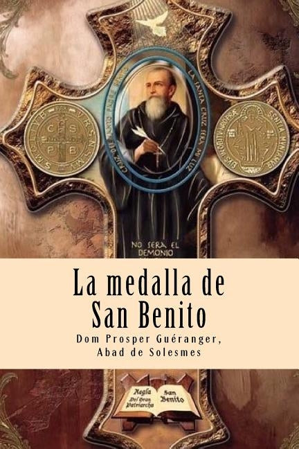 La medalla de San Benito: El arma más poderosa del cristiano contra las fuerzas del mal, accidentes, peligros y enfermedades by Lozada, Carlos Enrique Uribe