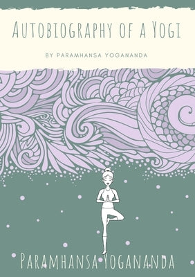 Autobiography of a Yogi by Yogananda, Paramhansa
