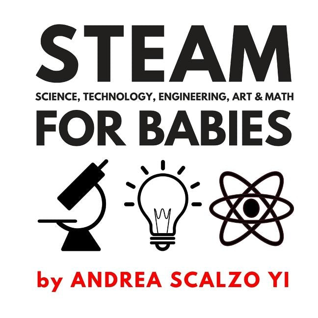 STEAM for Babies - Science, Technology, Engineering, Art & Math: STEAM & STEM High Contrast Images for Babies 0-12 Months Paperback Createspace Independent Publishing Platform