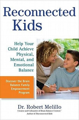 Reconnected Kids: Help Your Child Achieve Physical, Mental, and Emotional Balance by Melillo, Robert