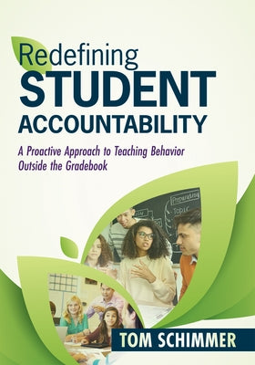 Redefining Student Accountability: A Proactive Approach to Teaching Behavior Outside the Gradebook (Your Guide to Improving Student Learning by Teachi Paperback Solution Tree