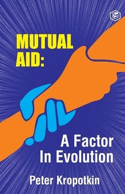 The Mutual Aid A Factor in Evolution Paperback Sanage Publishing House