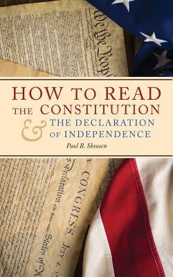 How to Read the Constitution and the Declaration of Independence by Skousen, Paul B.