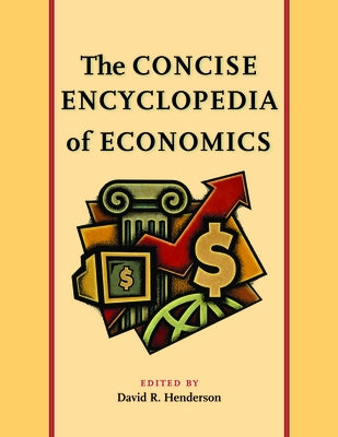 The Concise Encyclopedia of Economics Paperback Liberty Fund
