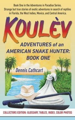 Koulèv: Adventures of an American Snake Hunter, Book One by Cathcart, Dennis John