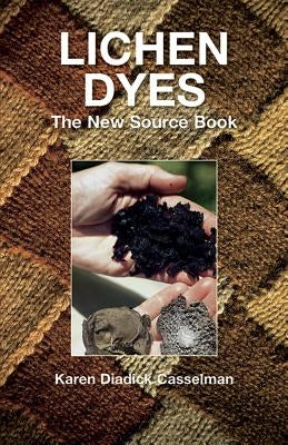 Lichen Dyes: The New Source Book by Casselman, Karen Diadick