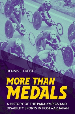More Than Medals: A History of the Paralympics and Disability Sports in Postwar Japan Paperback Cornell University Press