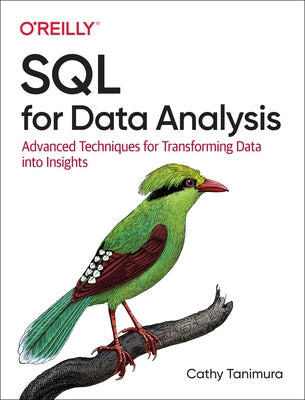 SQL for Data Analysis: Advanced Techniques for Transforming Data Into Insights by Tanimura, Cathy