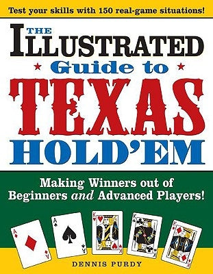 The Illustrated Guide to Texas Hold'em: Making Winners Out of Beginners and Advanced Players! by Purdy, Dennis