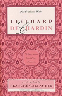 Meditations with Teilhard de Chardin by Gallagher, Blanche