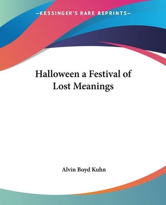 Halloween a Festival of Lost Meanings Paperback Kessinger Publishing