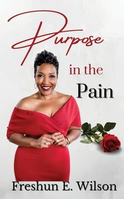 Purpose in the Pain by Wilson, Freshun E.