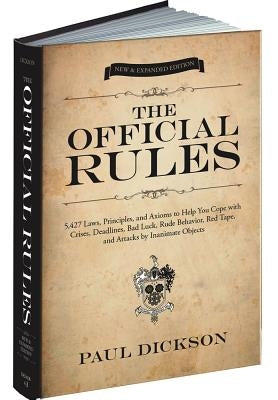 The Official Rules: 5,427 Laws, Principles, and Axioms to Help You Cope with Crises, Deadlines, Bad Luck, Rude Behavior, Red Tape, and Att by Dickson, Paul