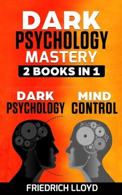 Dark Psychology Mastery 2 Books in 1: Dark Psychology And Mind Control Paperback Independently Published
