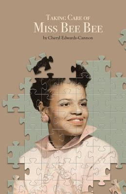 Taking Care of Miss Bee Bee: Stories by a Daughter Extraordinaire by Edwards-Cannon, Cheryl